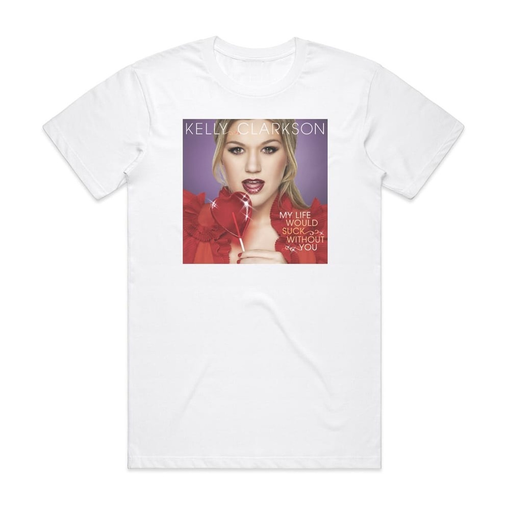 Kelly Clarkson My Life Would Suck Without You Album Cover T-Shirt